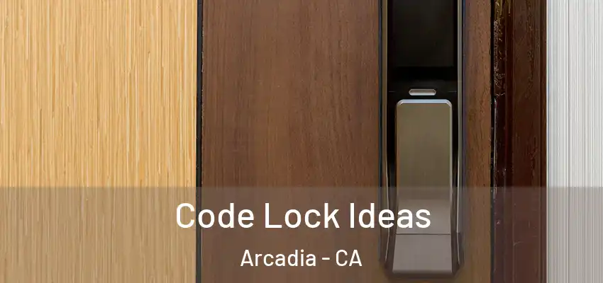  Code Lock Ideas Arcadia - CA