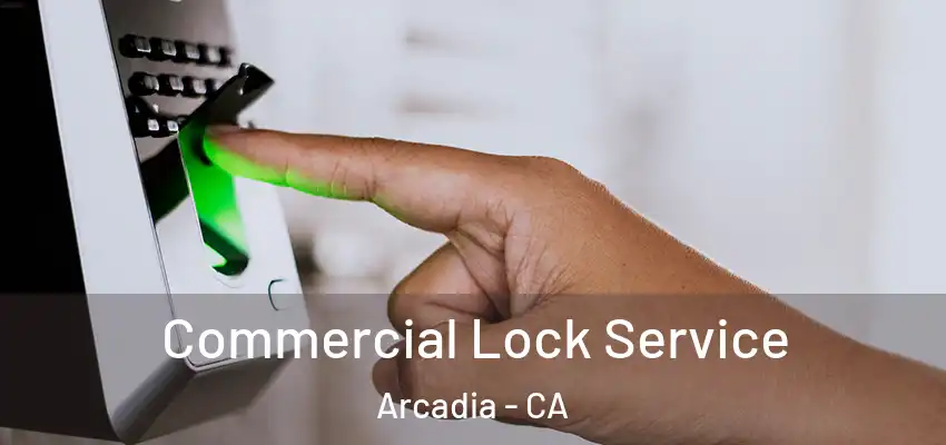  Commercial Lock Service Arcadia - CA