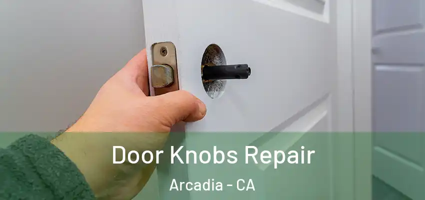  Door Knobs Repair Arcadia - CA